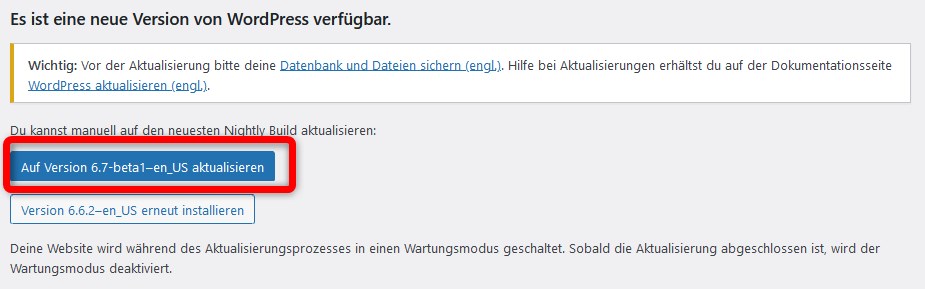 Wichtig: Vor der Aktualisierung bitte deine Datenbank und Dateien sichern (engl.). Hilfe bei Aktualisierungen erhältst du auf der Dokumentationsseite WordPress aktualisieren (engl.).

Du kannst manuell auf den neuesten Nightly Build aktualisieren:
Deine Website wird während des Aktualisierungsprozesses in einen Wartungsmodus geschaltet. Sobald die Aktualisierung abgeschlossen ist, wird der Wartungsmodus deaktiviert.